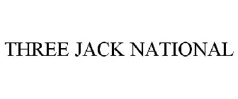 THREE JACK NATIONAL