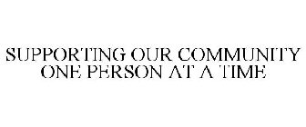 SUPPORTING OUR COMMUNITY ONE PERSON AT A TIME