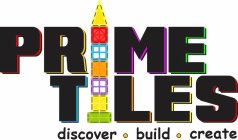 PRIME TILES DISCOVER · BUILD · CREATE