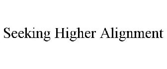 SEEKING HIGHER ALIGNMENT