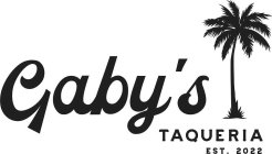 GABY'S TAQUERIA EST. 2022