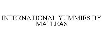 INTERNATIONAL YUMMIES BY MATLEAS