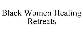 BLACK WOMEN HEALING RETREATS