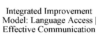 INTEGRATED IMPROVEMENT MODEL: LANGUAGE ACCESS | EFFECTIVE COMMUNICATION