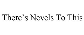 THERE'S NEVELS TO THIS