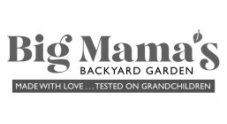 BIG MAMA'S BACKYARD GARDEN MADE WITH LOVE ... TESTED ON GRANDCHILDREN