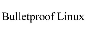 BULLETPROOF LINUX