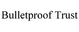 BULLETPROOF TRUST