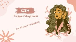 CSH CASPA'S SHOPHOUSE IT'S ALL ABOUT FASHION!!