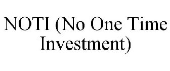 NOTI (NO ONE TIME INVESTMENT)