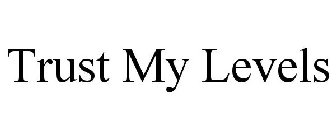 TRUST MY LEVELS