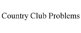 COUNTRY CLUB PROBLEMS