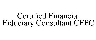 CERTIFIED FINANCIAL FIDUCIARY CONSULTANT CFFC