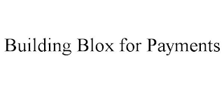 BUILDING BLOX FOR PAYMENTS