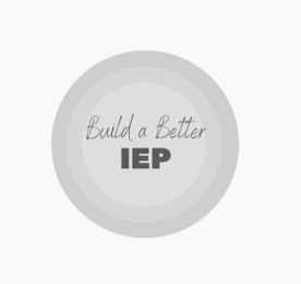 BUILD A BETTER IEP