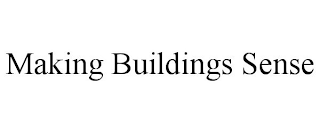 MAKING BUILDINGS SENSE