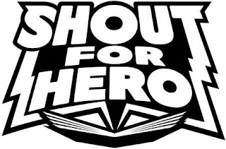 SHOUT FOR HERO