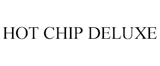 HOT CHIP DELUXE