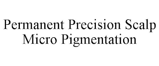 PERMANENT PRECISION SCALP MICRO PIGMENTATION