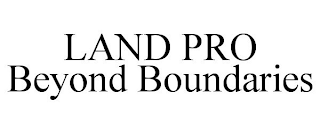 LAND PRO BEYOND BOUNDARIES