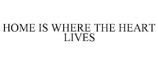 HOME IS WHERE THE HEART LIVES