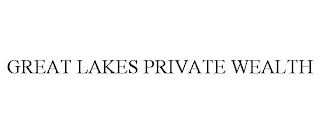 GREAT LAKES PRIVATE WEALTH