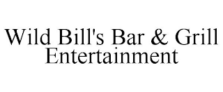 WILD BILL'S BAR & GRILL ENTERTAINMENT