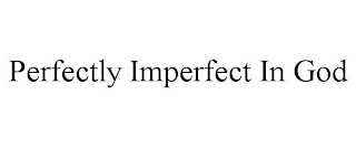 PERFECTLY IMPERFECT IN GOD