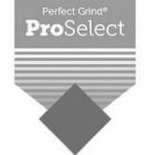 PERFECT GRIND PROSELECT