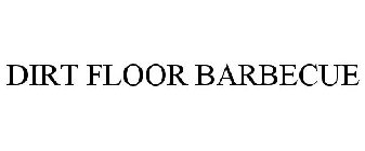 DIRT FLOOR BARBECUE
