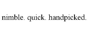 NIMBLE. QUICK. HANDPICKED.