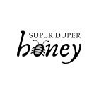 SUPER DUPER HONEY