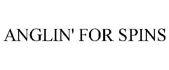 ANGLIN' FOR SPINS