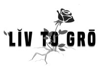LIV TO GRO