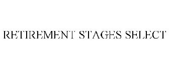 RETIREMENT STAGES SELECT