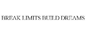 BREAK LIMITS BUILD DREAMS