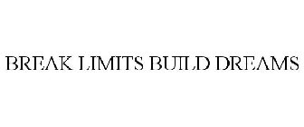 BREAK LIMITS BUILD DREAMS