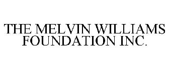 THE MELVIN WILLIAMS FOUNDATION INC.