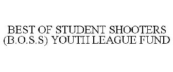 BEST OF STUDENT SHOOTERS (B.O.S.S) YOUTH LEAGUE FUND