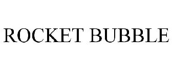 ROCKET BUBBLE
