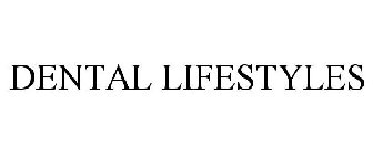 DENTAL LIFESTYLES