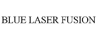 BLUE LASER FUSION