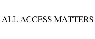 ALL ACCESS MATTERS