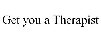 GET YOU A THERAPIST