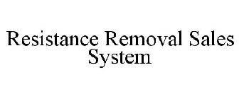 RESISTANCE REMOVAL SALES SYSTEM