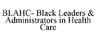 B.L.A.H.C BLACK LEADERS & ADMINISTRATORS IN HEALTHCARE