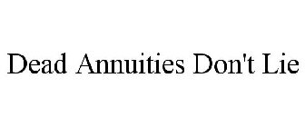 DEAD ANNUITIES DON'T LIE