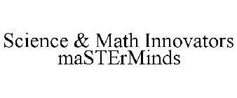 SCIENCE & MATH INNOVATORS MASTERMINDS