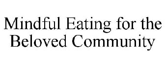 MINDFUL EATING FOR THE BELOVED COMMUNITY