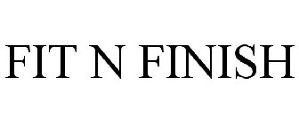 FIT N FINISH